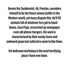 Load image into Gallery viewer, Dennis the Taxidermist - Big Scraplet